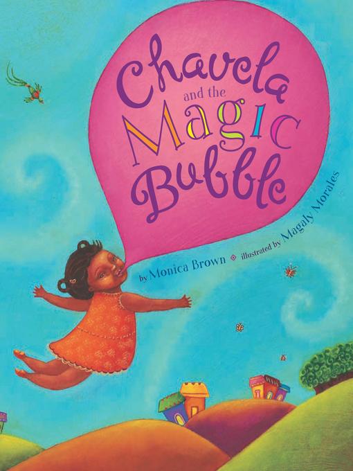 Title details for Chavela and the Magic Bubble by Monica Brown - Available